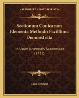 Sectionum Conicarum Elementa Methodo Facilllima Demonstrata: In Usum Juventutis Academicae (1731) 1104903849 Book Cover