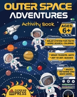 Outer Space Adventures Activity Book: Fun and educational Workbook for Kids Ages 6 and up. Solar System Fun Facts, Quizzes, Word Search, Brain Teasers, Mazes, Coloring Math Games and Much More! B08CP7JJQJ Book Cover