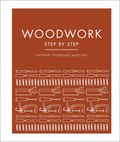 Woodwork Step by Step: Carpentry Techniques Made Easy 0744027810 Book Cover