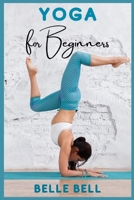 Yoga for Beginners: Your Natural Way to Strengthen Your Body, Calming Your Mind, and Be in The Moment. Gentle Poses for Relaxation and Healing (2021 Edition Guide) 3986531564 Book Cover