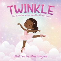 Twinkle : The Ballerina with a Sparkle All Her Own 1967609136 Book Cover
