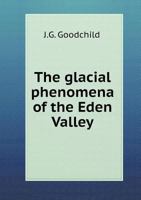 The glacial phenomena of the Eden Valley and the western part of the Yorkshire-Dale district 117192142X Book Cover