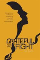 Grateful for the Fight: Using inner conflict to transform yourself and your relationships 1525514075 Book Cover
