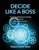Decide Like a Boss: Create Rapid Business Results with the Steamwork System 1071128841 Book Cover