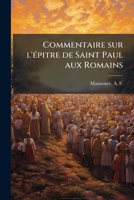 Commentaire sur l'épitre de Saint Paul aux Romains 1175650552 Book Cover