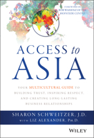 Access to Asia: Your Multicultural Guide to Building Trust, Inspiring Respect, and Creating Long-Lasting Business Relationships 1118919017 Book Cover