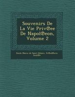 Souvenirs de La Vie Priv Ee de Napol Eon, Volume 2 1249780926 Book Cover