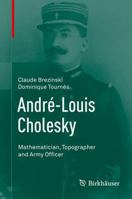 Andre-Louis Cholesky: Mathematician, Topographer and Army Officer 3319081349 Book Cover