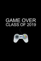 Game Over Class of 2019: Funny Hilarious Notebook Graduation Gift Ideas for Elementary, High School, Seniors & College Graduates, Blank Lined Notebook 1099969875 Book Cover