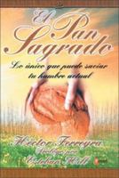 El Pan Sagrado: Lo Unico Que Puede Saciar Tu Hambre Actual 9879038363 Book Cover