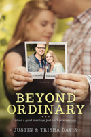 Beyond Ordinary: When a Good Marriage Just Isn't Good Enough 1414372272 Book Cover