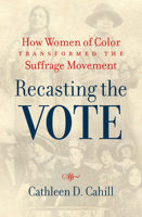 Recasting the Vote: How Women of Color Transformed the Suffrage Movement 146966612X Book Cover