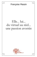 Elle..lui.. du virtuel au réel...une passion avortée (French Edition) 2812107944 Book Cover