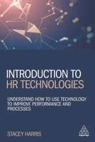 Introduction to HR Technologies : Understand How to Use Technology to Improve Performance and Processes 1789665272 Book Cover