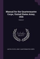 Manual for the Quartermaster corps: United States army. 1916 1146409095 Book Cover