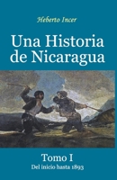 Una Historia de Nicaragua: Tomo I: Del inicio hasta 1893 9996427811 Book Cover