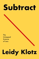 Subtract: The Untapped Science of Less 1250249872 Book Cover