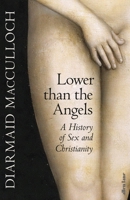 Lower Than the Angels: A History of Sex and Christianity 0241400937 Book Cover