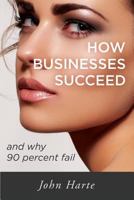 How Businesses Succeed: and why 90 percent fail 1499694695 Book Cover