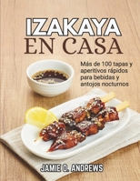 Izakaya en casa: Más de 100 tapas y aperitivos rápidos para bebidas y antojos nocturnos (Spanish Edition) B0H2YQB2FC Book Cover
