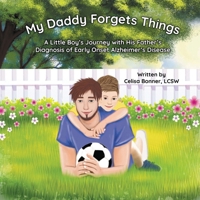My Daddy Forgets Things: A Little Boy's Journey with His Father's Diagnosis of Early-Onset Alzheimer's Disease B0CWCSCCPB Book Cover