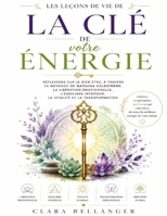 Les Leçons de vie de La Clé de votre Énergie: Réflexions sur le bien-être, à travers la méthode de Natacha Calestrémé, la libération émotionnelle, ... et la transformation (French Edition) B0HC1KXDDB Book Cover