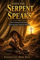 When the Serpent Speaks: How to Recognize the Enemy, Break Agreement & Live Fully Free B0GXRP61BF Book Cover