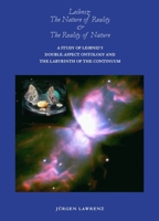 Leibniz: The Nature of Reality and the Reality of Nature: A Study of Leibniz's Double-Aspect Ontology and the Labyrinth of the Continuum 1443817244 Book Cover