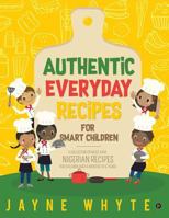 Authentic Everyday Recipes for Smart Children: A Collection of Must-Have Nigerian Recipes for Children Aged 6 months to 6 years 1643248677 Book Cover