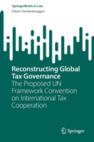 Reconstructing Global Tax Governance: The Proposed UN Framework Convention on International Tax Cooperation (SpringerBriefs in Law) 9819556163 Book Cover
