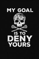 My Goal Is To Deny Yours: A Lacrosse Journal Notebook 1671401034 Book Cover
