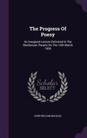 The progress of poesy; an inaugural lecture delivered in the Sheldonian Theatre on the 10th March 1906 0526557303 Book Cover