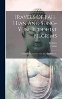 Travels Of Fah-hian And Sung-yun, Buddhist Pilgrims: From China To India 1019392908 Book Cover