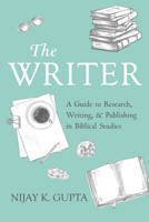 The Writer: A Guide to Research, Writing, and Publishing in Biblical Studies 1725292246 Book Cover