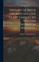 History of Brick Church and the Clapp Family / by William Thornton Whitsett. 1019361565 Book Cover