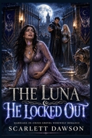 The Luna He Locked Out: Marriage-in-Crisis Grovel Werewolf Romance (Alpha’s Pack Wars Series) B0HH9DKBN7 Book Cover