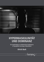 Hypermaskulinitat Und Dominanz: Die Zugehorigkeit Zu Akademischen Fachkulturen Im Spiegelbild Stereotyper Mannlichkeit 3832552030 Book Cover
