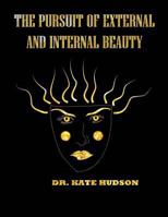 The Pursuit of External and Internal Beauty: 101 Natural Beauty Product Recipes 1501023780 Book Cover
