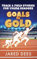 Goals to Gold: Track & Field Stories for Young Readers 1954135149 Book Cover