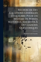 Recherche Des Équations Générales D'équilibre Pour Un Système De Points Matériels, Assujettis À Des Liaisons Quelconques 1174228989 Book Cover