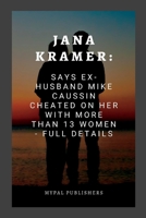 JANA KRAMER: Says Ex-Husband Mike Caussin Cheated on Her With More Than 13 Women - Full Details B0BJYJHQ6Q Book Cover