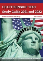 US Citizenship Test Study Guide 2021 and 2022: Naturalization Test Prep for all 100 USCIS Civics Questions and Answers [3rd Edition] 1628457163 Book Cover
