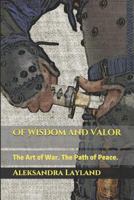 Of Wisdom and Valor: The Art of War. the Path of Peace. 1507705824 Book Cover