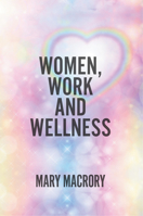 Women, Work and Wellness 1787197247 Book Cover