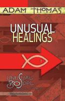 Unusual Healings Personal Reflection Guide: Unusual Gospel for Unusual People - Studies from the Book of John 1426776004 Book Cover