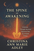 The Spine of Awakening: A Journey through Ancestral Alignment B0GSRNHK4Z Book Cover