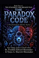 THE PARADOX CODE: Book Four of The Attachment Code Breaker Files A Psychological Thriller Series B0HFRY3TH5 Book Cover