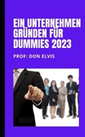 Ein Unternehmen gründen für Dummies 2023 - Bester Leitfaden zur Gründung eines Unternehmens B0BSJM4C51 Book Cover
