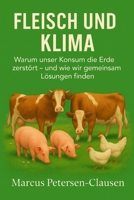 Fleisch und Klima: Warum unser Konsum die Erde zerstört – und wie wir gemeinsam Lösungen finden (German Edition) B0FPBCM278 Book Cover