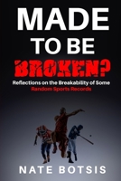 Made To Be Broken: Reflections on the Breakability of Some Random Sports Records B0FPRLRW71 Book Cover